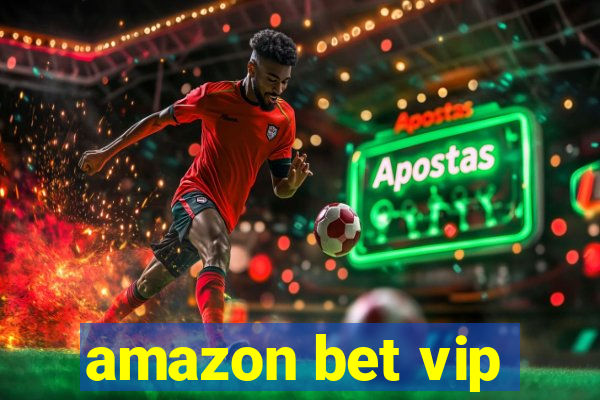 amazon bet vip